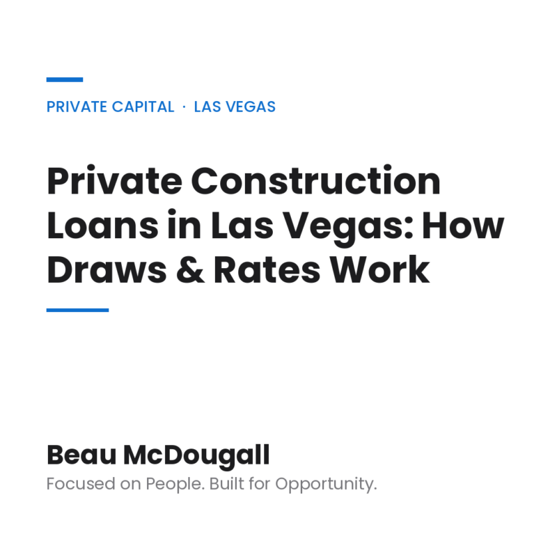 Beau McDougall private capital graphic — private construction loans in Las Vegas, draws and rates.