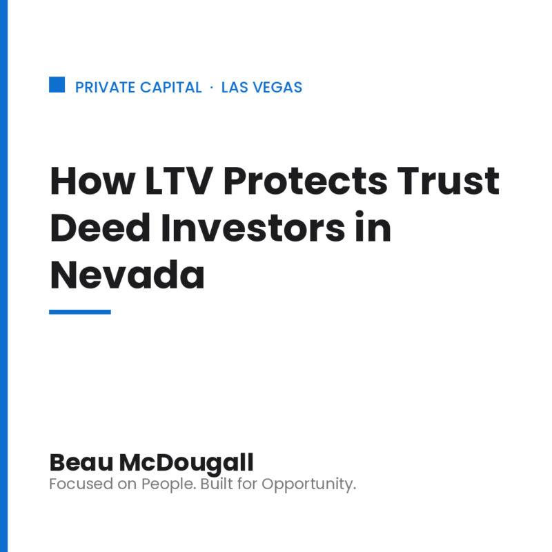 Beau McDougall private capital brand graphic: How LTV Protects Trust Deed Investors in Nevada