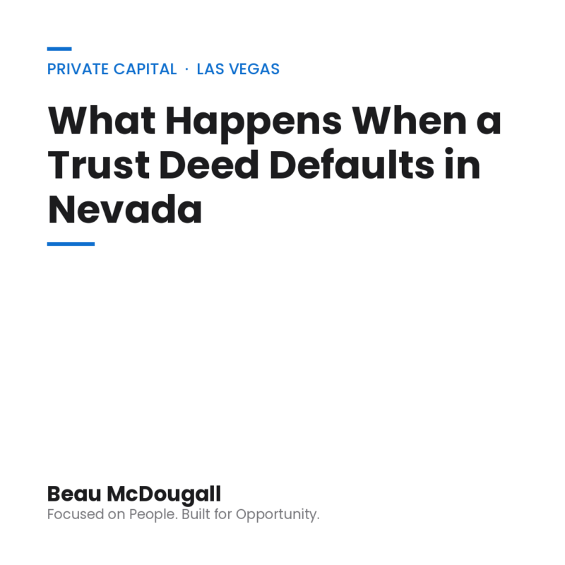 Beau McDougall Private Capital blog graphic — What Happens When a Trust Deed Defaults in Nevada, Las Vegas