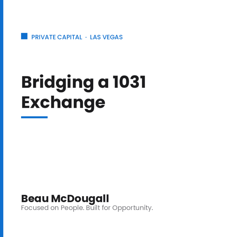 Beau McDougall private capital blog graphic: using a bridge loan to keep a 1031 exchange on deadline in Las Vegas.